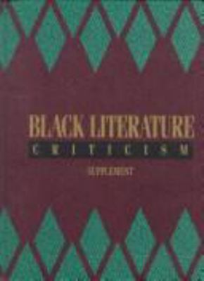 Black literature criticism : excerpts from criticism of the most significant works of Black authors over the past 200 years