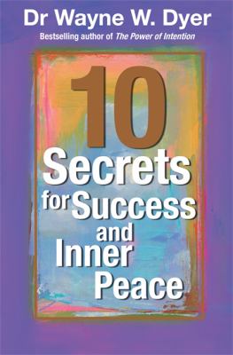 Dr. Wayne Dyer's 10 secrets for success and inner peace.