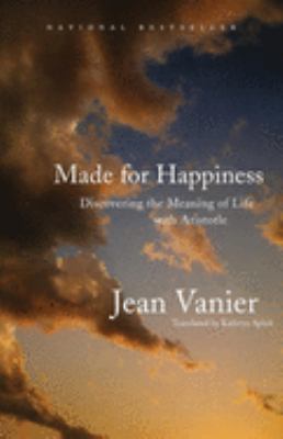 Made for happiness : discovering the meaning of life with Aristotle