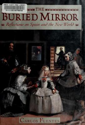 The buried mirror : reflections on Spain and the New World