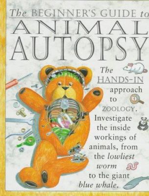 The beginner's guide to animal autopsy : the "hands-in" approach to zoology