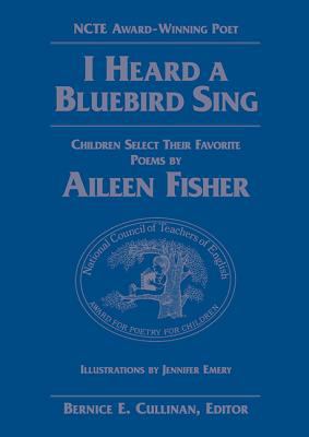 I heard a bluebird sing : children select their favorite poems by Aileen Fisher