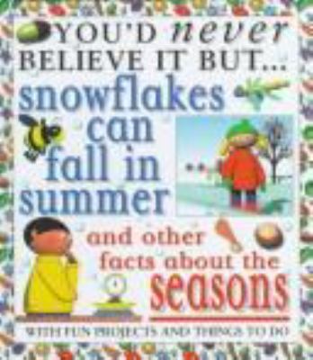 Snowflakes can fall in summer : and other facts about seasons