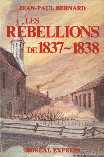 Les Rébellions de 1837-1838 : les patriotes du Bas-Canada dans la mémoire collective et chez les historiens