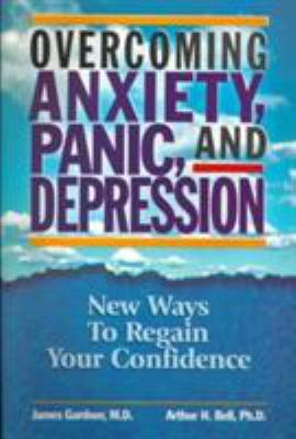 Overcoming anxiety, panic, and depression : new ways to regain your confidence