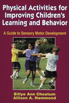 Physical activities for improving children's learning and behavior : a guide to sensory motor development