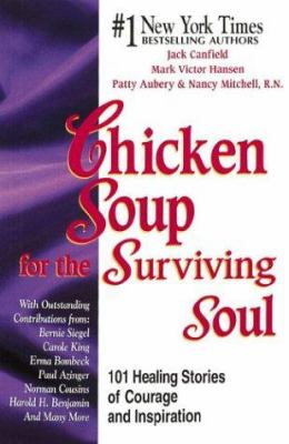 Chicken soup for the surviving soul : 101 stories of courage and inspiration from those who have survived cancer