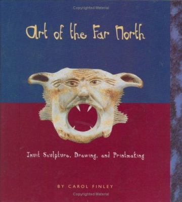 Art of the Far North : Inuit sculpture, drawing, and printmaking