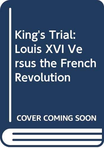 The king's trial : the French Revolution vs. Louis XVI