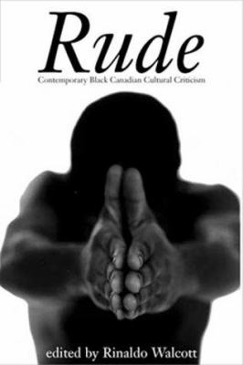 Rude : contemporary Black Canadian cultural criticism