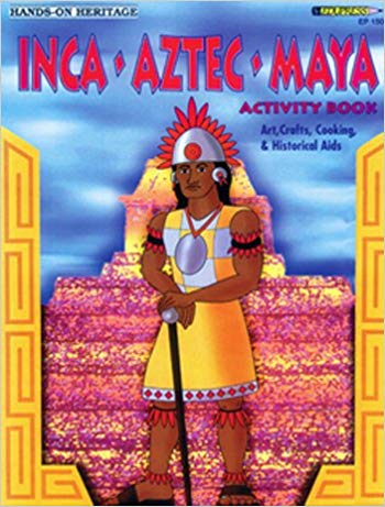 Inca, Aztec, Maya activity book : art, crafts, cooking, & historical aids