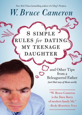 8 simple rules for dating my teenage daughter : and other tips from a beleaguered father (not that any of them work)