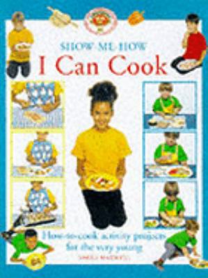 I can cook : how-to-cook activity projects for the very young