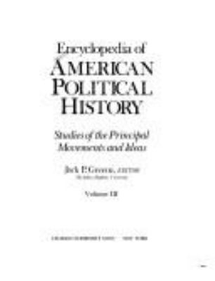 Encyclopedia of American political history : studies of the principal movements and ideas