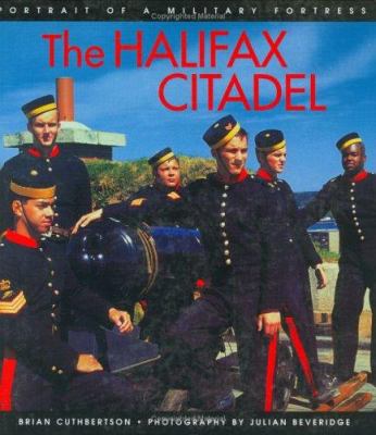 The Halifax Citadel : a portrait of a military fortress