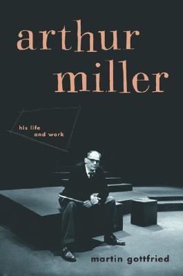 Arthur Miller : his life and work