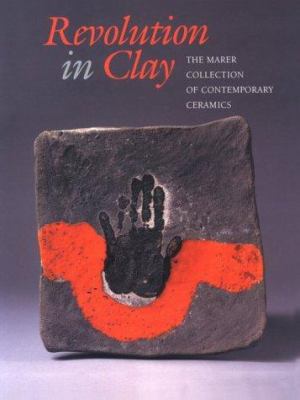 Revolution in clay : the Marer collection of contemporary ceramics