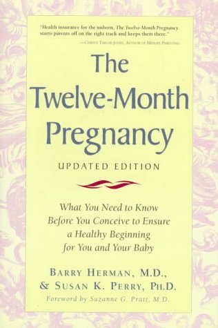 The twelve-month pregnancy : what you need to know before you conceive to ensure a healthy beginning for you and your baby