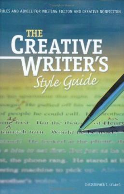 The creative writer's style guide : rules and advice for writing fiction and creative nonfiction