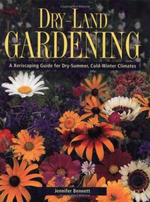Dry-land gardening : a xeriscaping guide for dry-summer, cold-winter climates