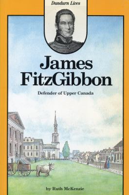 James FitzGibbon : defender of Upper Canada