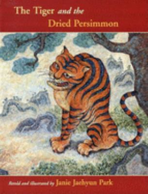 The tiger and the dried persimmon : a Korean folk tale