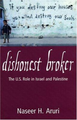 Dishonest broker : the U.S. role in Israel and Palestine