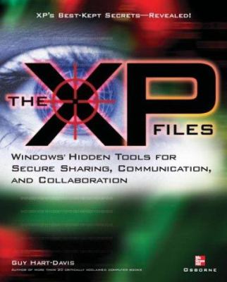 The XP files : Windows hidden tools for secure sharing, communication, and collaboration