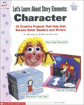 Let's learn about story elements : character. 15 creative projects that help kids become better readers and writers