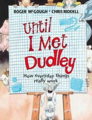 Until I met Dudley : how everyday things really work