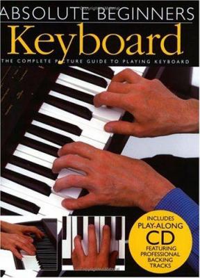 Absolute beginners keyboard : the complete picture guide to playing the keyboard].