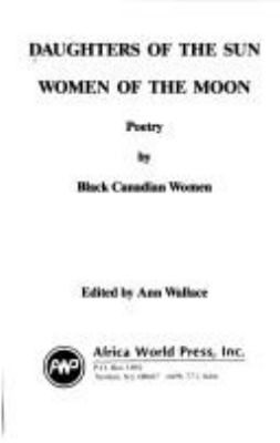Daughters of the sun, women of the moon : poetry by black Canadian women