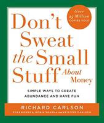 Don't sweat the small stuff about money : spiritual and practical ways to create abundance and more fun in your life