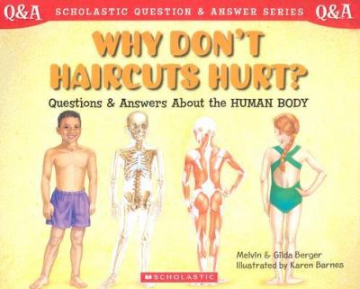 Why don't haircuts hurt? : questions and answers about the human body