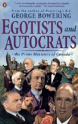 Egotists and autocrats : the prime ministers of Canada