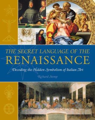 The secret language of the Renaissance : decoding the hidden symbolism of Italian art