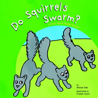 Do squirrels swarm? : a book about animal groups