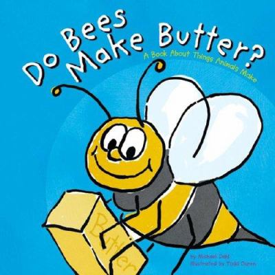 Do bees make butter? : a book about things animals make