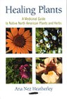 Healing plants : a medicinal guide to native North American plants and herbs