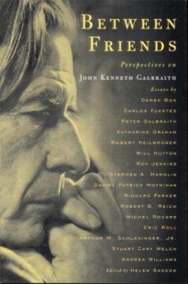 Between friends : perspectives on John Kenneth Galbraith