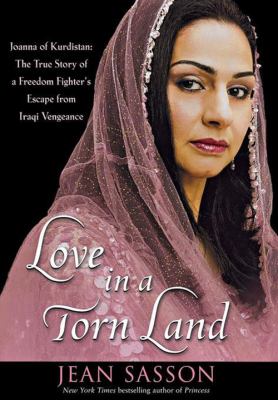 Love in a torn land : Joanna of Kurdistan : the true story of a freedom fighter's escape from Iraqi vengeance