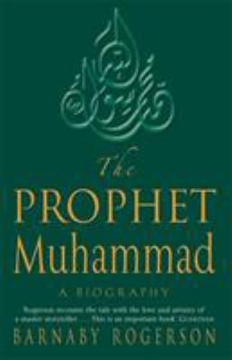 The Prophet Muhammad : [a biography]