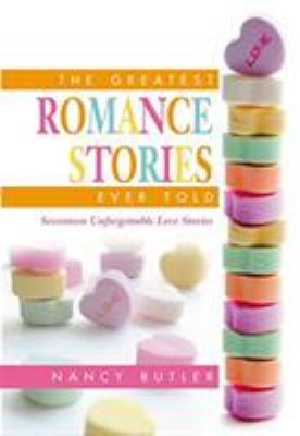 The greatest romance stories ever told : seventeen unforgettable love stories
