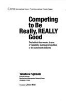 Competing to be really, really good : the behind-the-scenes drama of capability-building competition in the automobile industry