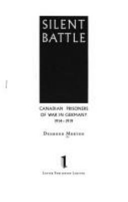 Silent battle : Canadian prisoners of war in Germany, 1914-1919