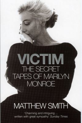 Victim : the secret tapes of Marilyn Monroe