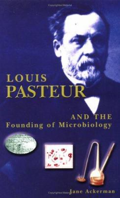 Louis Pasteur and the founding of microbiology