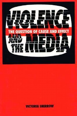 Violence and the media : the question of cause and effect
