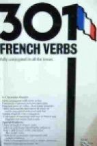 301 French verbs fully conjugated in all the tenses : alphabetically arranged