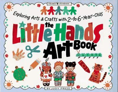 The little hands art book : Exploring arts & crafts with 2- to 6-year-olds